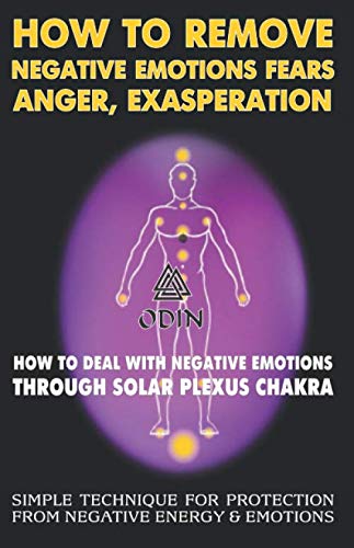 How To Remove Negative Emotions – Fears, Anger, Exasperation: How To Deal With Negative Emotions Through Solar Plexus Chakra (Simple Technique For ... Negative Energy And Emotions, Free Bonuses)