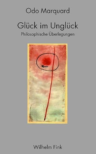 Glück im Unglück: Philosophische Überlegungen: Philosophische Überlegungen. 3. Auflage Glück im Unglück: Philosophische Überlegungen: Philosophische Überlegungen. 3. Auflage