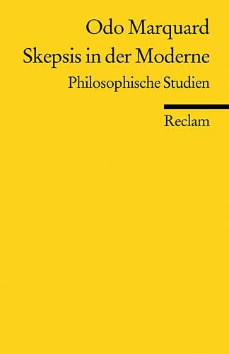 Skepsis in der Moderne. Philosophische Studien: Marquard, Odo – Logik und Ethik (Reclams Universal-Bibliothek)
