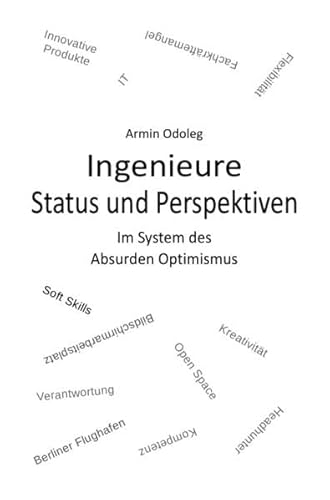 Ingenieure - Status und Perspektiven: Im System des Absurden Optimismus