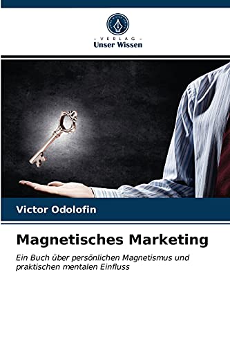 Magnetisches Marketing: Ein Buch über persönlichen Magnetismus und praktischen mentalen Einfluss Magnetisches Marketing: Ein Buch über persönlichen Magnetismus und praktischen mentalen Einfluss