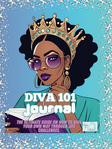DIVA 101 JOURNAL: The Ultimate Guide on How to Diva Your Own Way Through Life Challenges