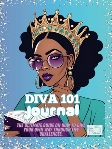 DIVA 101 JOURNAL: The Ultimate Guide on How to Diva Your Own Way Through Life Challenges