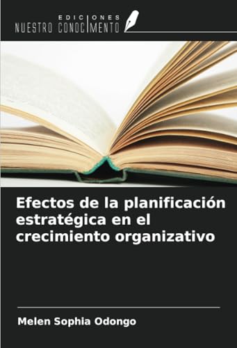Efectos de la planificación estratégica en el crecimiento organizativo von Ediciones Nuestro Conocimiento