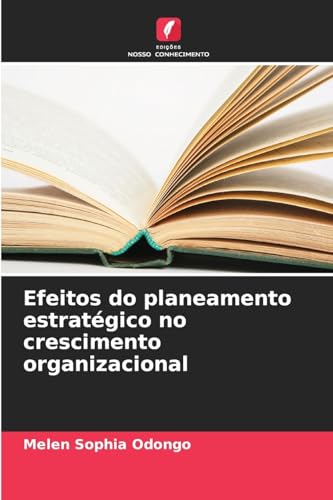 Efeitos do planeamento estratégico no crescimento organizacional: DE von Edições Nosso Conhecimento