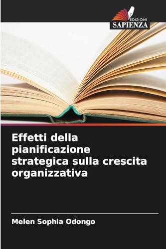 Effetti della pianificazione strategica sulla crescita organizzativa von Edizioni Sapienza