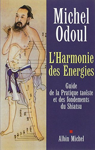 L'Harmonie des énergies: Guide de la Pratique taoïste et des fondements du Shiatsu (Developpement Personnel)