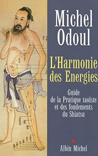 L'Harmonie des énergies: Guide de la Pratique taoïste et des fondements du Shiatsu