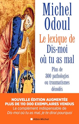 Le Lexique de « Dis-moi où tu as mal » (nvelle éd.2024 augmentée): Plus de 300 pathologies ou traumatismes décodés suite aux éléments de psychoénergétique de Dis-moi où tu as mal, je te dirai pourquoi von ALBIN MICHEL