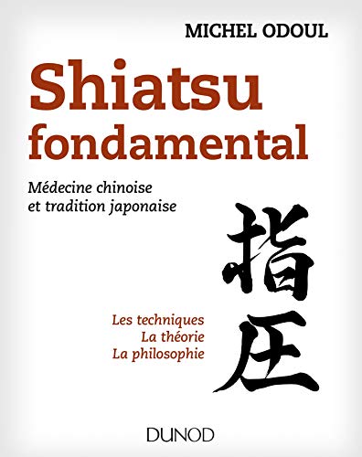 Shiatsu fondamental - Médecine chinoise et tradition japonaise: Médecine chinoise et tradition japonaise