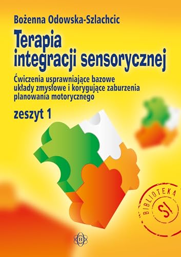 Terapia integracji sensorycznej Zeszyt 1 Ćwiczenia usprawniające bazowe układy zmysłowe i korygujące zaburzenia planowania motorycznego von Harmonia