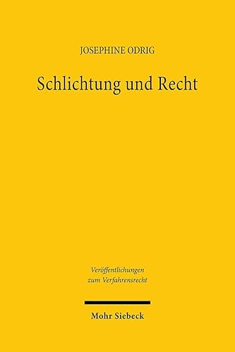 Schlichtung und Recht: Das Streitschlichtungsverfahren zwischen Privatautonomie und Gesetzesrecht (Veröffentlichungen zum Verfahrensrecht, Band 211) von Mohr Siebeck