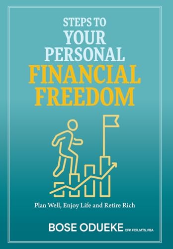 Steps To Your Personal Financial Freedom: Plan Well, Enjoy Life and Retire Rich von FriesenPress