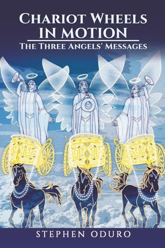 Chariot Wheels in Motion: The Three Angels' Messages von Austin Macauley Publishers