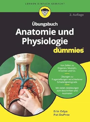 Übungsbuch Anatomie und Physiologie für Dummies: Von Zellen zu Organen, Muskeln, Knochen und Co. Übungen zu Fragestellungen verschiedener ... Abbildungen zum Beschriften und Ausmalen von Wiley