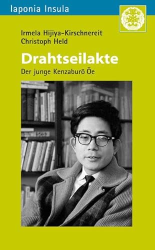 Drahtseilakte: Der junge Kenzaburō Ōe: Der junge Kenzabur e (Iaponia Insula / Studien zu Kultur und Gesellschaft Japans, Band 30)