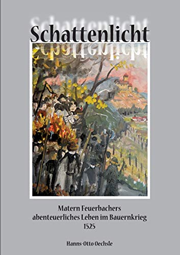 Schattenlicht: Matern Feuerbachers abenteuerliches Leben im Bauernkrieg 1525 von Books on Demand