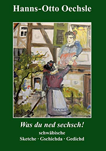 Was du ned sechsch!: Schwäbische Sketche, Gschichda ond Gedicht von Books on Demand