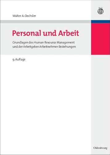 Personal und Arbeit: Grundlagen des Human Resource Management und der Arbeitgeber-Arbeitnehmer-Beziehungen (Oldenbourgs Lehr- und Handbücher der Wirtschafts- u. Sozialwissenschaften)