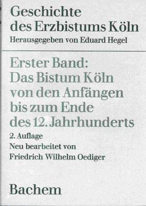 Geschichte des Erzbistums Köln, Bd.1, Das Bistum Köln von den Anfängen bis zum Ende des 12. Jahrhunderts von J.P. Bachem Verlag