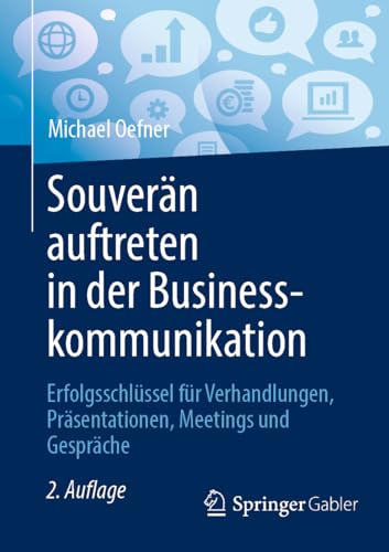 Souverän auftreten in der Businesskommunikation: Erfolgsschlüssel für Verhandlungen, Präsentationen, Meetings und Gespräche von Springer