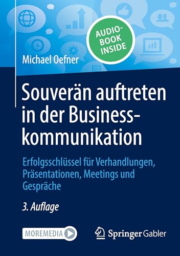 Souverän auftreten in der Businesskommunikation: Erfolgsschlüssel für Verhandlungen, Präsentationen, Meetings und Gespräche von Springer Gabler