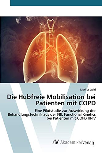 Die Hubfreie Mobilisation bei Patienten mit COPD: Eine Pilotstudie zur Auswirkung der Behandlungstechnik aus der FBL Functional Kinetics bei Patienten mit COPD III-IV