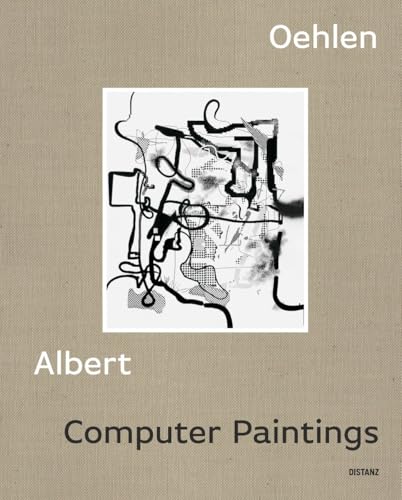 Computer Paintings: Albert Oehlen von DISTANZ Verlag