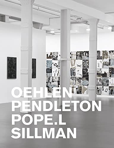 Oehlen, Pendleton, Pope.L, Sillman: With a Conversation Between Amy Sillmlan, Adam Pendelton, and Isabelle Graw Oehlen, Pendleton, Pope.L, Sillman: With a Conversation Between Amy Sillmlan, Adam Pendelton, and Isabelle Graw