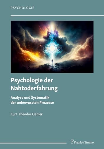 Psychologie der Nahtoderfahrung: Analyse und Systematik der unbewussten Prozesse von Frank & Timme
