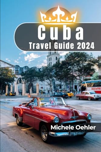 Cuba Travel Guide 2024: Immerse Yourself in the Rhythm of the Island Nation von Independently published