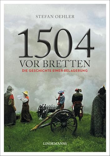 1504 vor Bretten: Die Geschichte einer Belagerung von Lindemanns VERLAG & AGENTUR