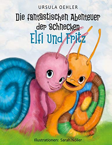 Die fantastischen Abenteuer der Schnecken Elfi und Fritz von Books on Demand GmbH
