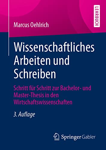 Wissenschaftliches Arbeiten und Schreiben: Schritt für Schritt zur Bachelor- und Master-Thesis in den Wirtschaftswissenschaften von Springer