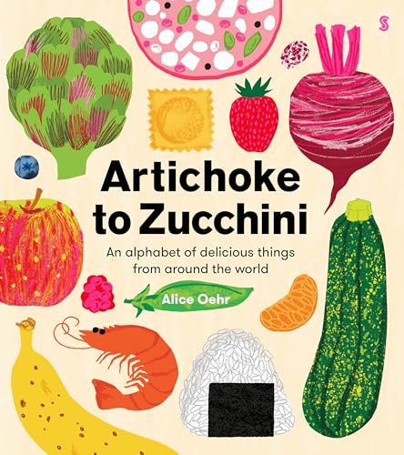 Artichoke to Zucchini: an alphabet of delicious things from around the world von Scribble UK
