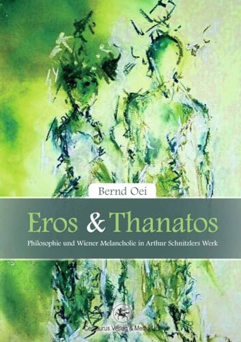 Eros und Thanatos: Philosophie und Wiener Melancholie in Arthur Schnitzlers Werk (Reihe Sprach- und Literaturwissenschaft, 42, Band 42) von Centaurus Verlag & Media