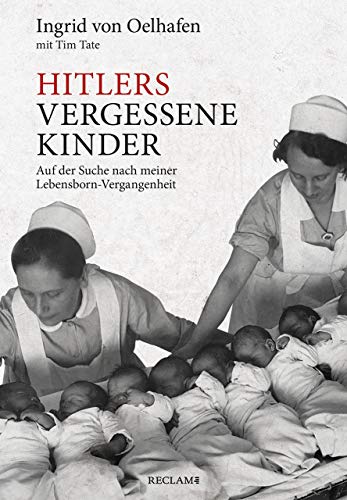 Hitlers vergessene Kinder: Auf der Suche nach meiner Lebensborn-Vergangenheit