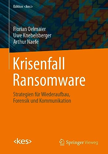 Krisenfall Ransomware: Strategien für Wiederaufbau, Forensik und Kommunikation (Edition ) von Springer Vieweg