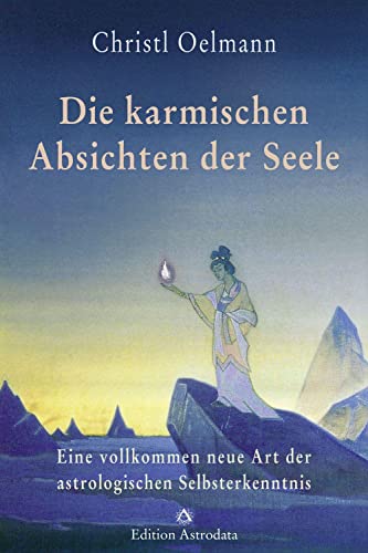 Die karmischen Absichten der Seele: Eine vollkommen neue Art der astrologischen Selbsterkenntnis (Edition Astrodata)