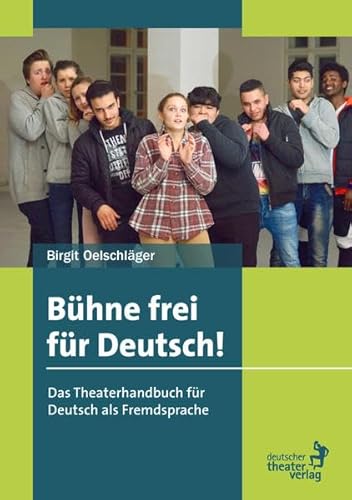 Bühne frei für Deutsch: Das Theaterhandbuch für Deutsch als Fremdsprache von Deutscher Theaterverlag