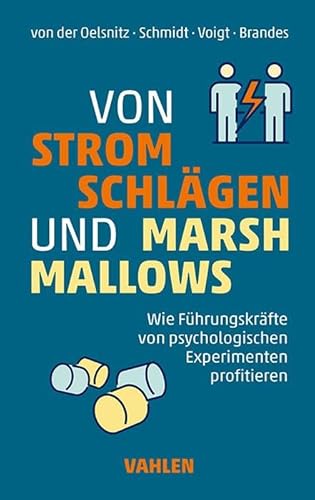 Von Stromschlägen und Marshmallows: Wie Führungskräfte von psychologischen Experimenten profitieren von Vahlen Franz GmbH