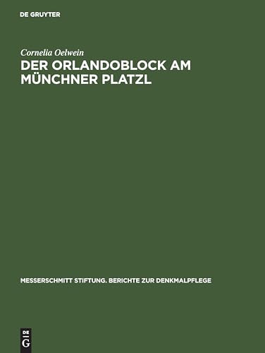 Der Orlandoblock am Münchner Platzl: Geschichte eines Baudenkmals (Messerschmitt Stiftung. Berichte zur Denkmalpflege, 9)