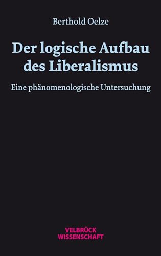 Der logische Aufbau des Liberalismus: Eine phänomenologische Untersuchung