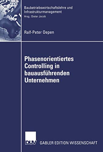 Phasenorientiertes Controlling in Bauausführenden Unternehmen (Baubetriebswirtschaftslehre und Infrastrukturmanagement) (German Edition): Diss. Mit e. Geleitw. v. Dieter Jacob