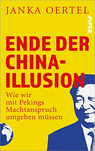 Ende der China-Illusion: Wie wir mit Pekings Machtanspruch umgehen müssen von Piper Verlag GmbH