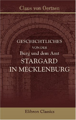 Geschichtliches von der Burg und dem Amt Stargard in Mecklenburg von Adamant Media Corporation,