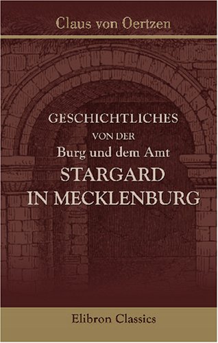 Geschichtliches von der Burg und dem Amt Stargard in Mecklenburg von Adamant Media Corporation