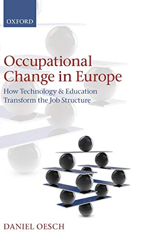 Occupational Change in Europe: How Technology and Education Transform the Job Structure Occupational Change in Europe: How Technology and Education Transform the Job Structure
