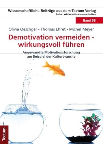 Demotivation vermeiden - wirkungsvoll führen: Angewandte Motivationsforschung am Beispiel der Kulturbranche (Wissenschaftliche Beiträge aus dem Tectum Verlag: Wirtschaftswissenschaften) von Tectum