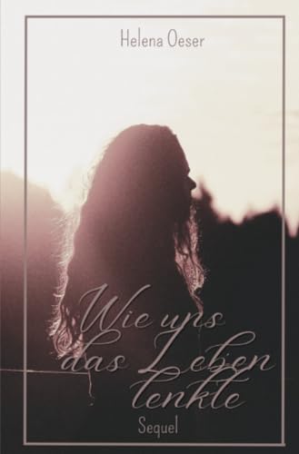 Wie uns das Leben lenkte: DE (Leben Trilogie) von epubli